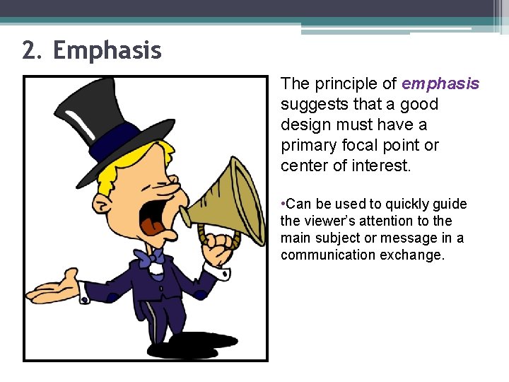 2. Emphasis The principle of emphasis suggests that a good design must have a