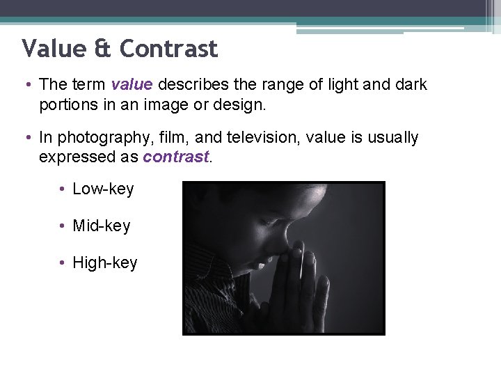 Value & Contrast • The term value describes the range of light and dark