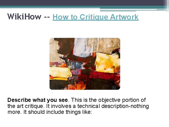 Wiki. How -- How to Critique Artwork Describe what you see. This is the