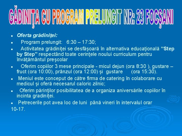 Oferta grădiniţei: l Program prelungit: 6: 30 – 17: 30; l Activitatea grădiniţei se