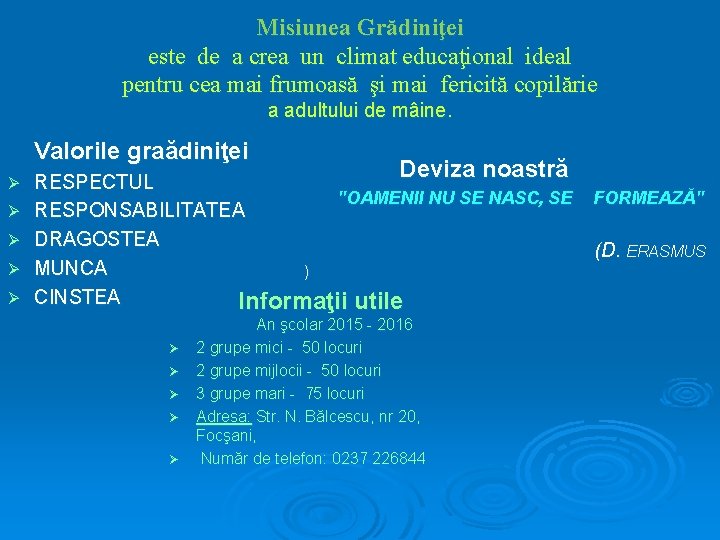 Misiunea Grădiniţei este de a crea un climat educaţional ideal pentru cea mai frumoasă