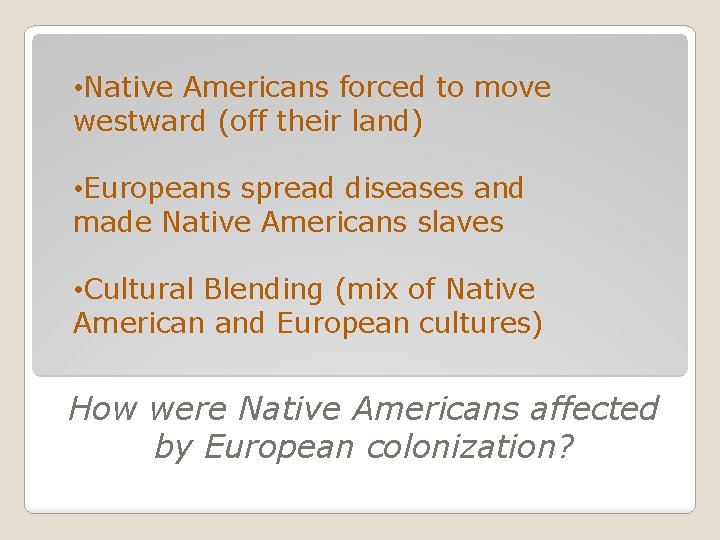  • Native Americans forced to move westward (off their land) • Europeans spread