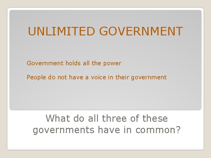 UNLIMITED GOVERNMENT Government holds all the power People do not have a voice in