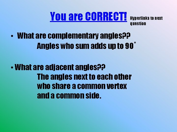 to next You are CORRECT! Hyperlinks question • What are complementary angles? ? Angles