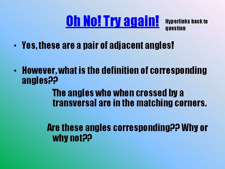 Oh No! Try again! Hyperlinks back to question • Yes, these are a pair