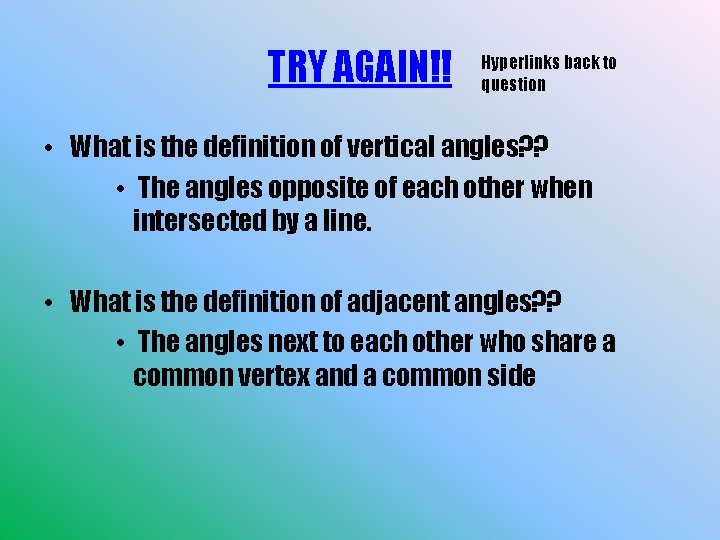 TRY AGAIN!! Hyperlinks back to question • What is the definition of vertical angles?