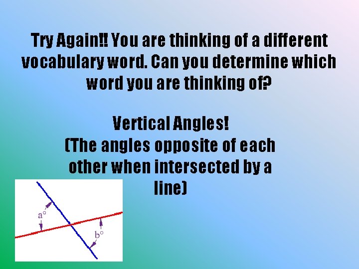 Try Again!! You are thinking of a different vocabulary word. Can you determine which
