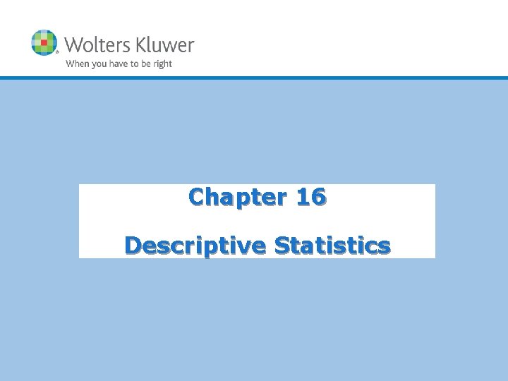Chapter 16 Descriptive Statistics Copyright © 2012 Wolters Kluwer Health | Lippincott Williams &