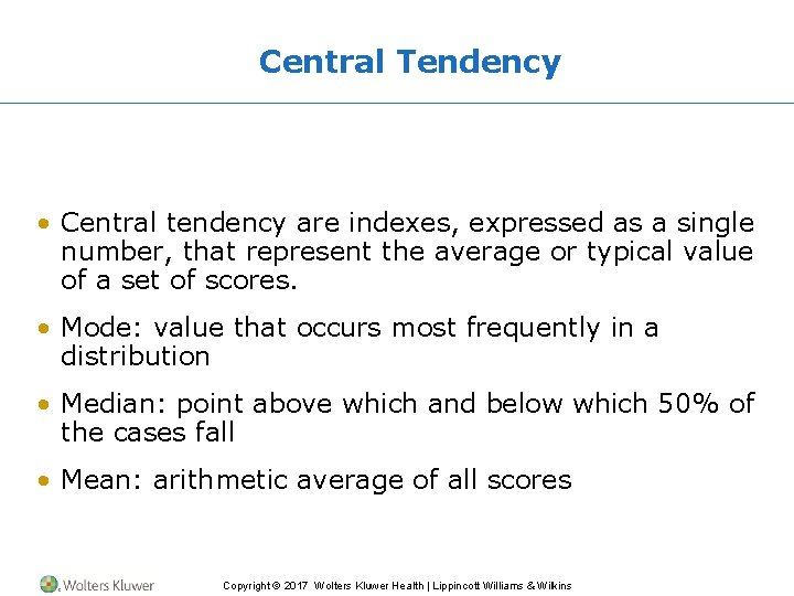 Central Tendency • Central tendency are indexes, expressed as a single number, that represent