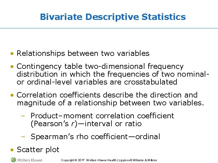 Bivariate Descriptive Statistics • Relationships between two variables • Contingency table two-dimensional frequency distribution