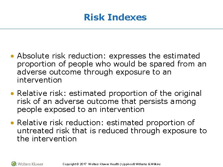 Risk Indexes • Absolute risk reduction: expresses the estimated proportion of people who would