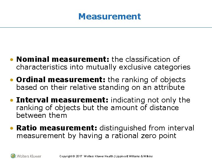 Measurement • Nominal measurement: the classification of characteristics into mutually exclusive categories • Ordinal
