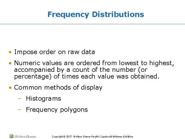 Frequency Distributions • Impose order on raw data • Numeric values are ordered from