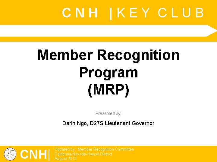 CNH |KEY CLUB Member Recognition Program (MRP) Presented by: Darin Ngo, D 27 S