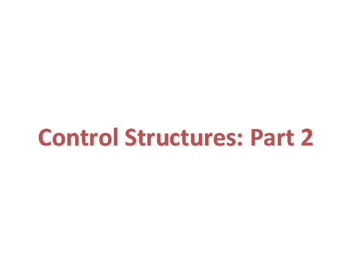 Control Structures: Part 2 