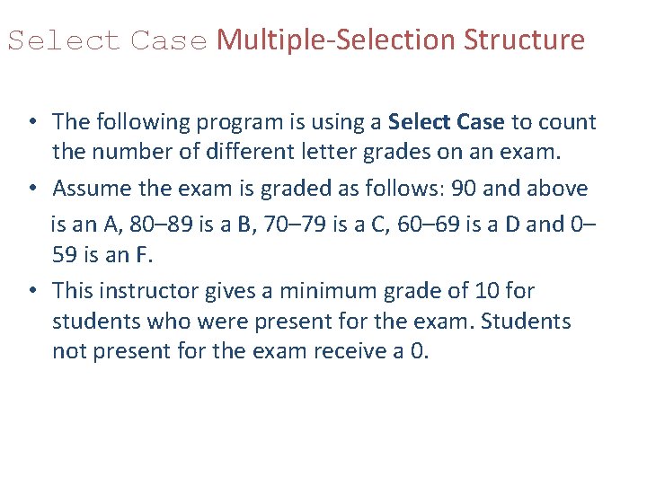 Select Case Multiple-Selection Structure • The following program is using a Select Case to