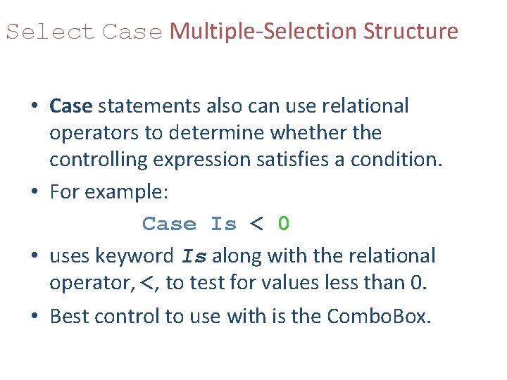 Select Case Multiple-Selection Structure • Case statements also can use relational operators to determine