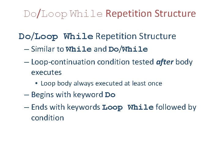 Do/Loop While Repetition Structure – Similar to While and Do/While – Loop-continuation condition tested