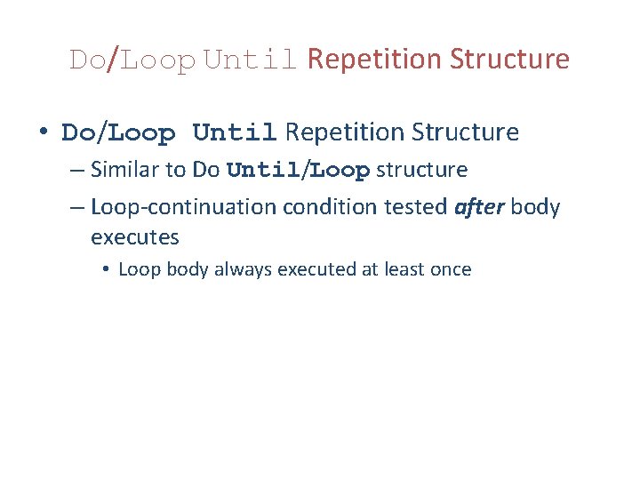 Do/Loop Until Repetition Structure • Do/Loop Until Repetition Structure – Similar to Do Until/Loop