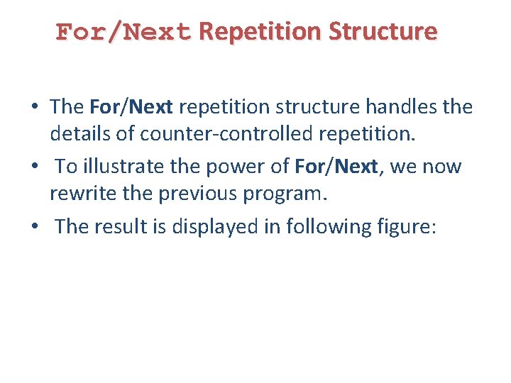 For/Next Repetition Structure • The For/Next repetition structure handles the details of counter-controlled repetition.
