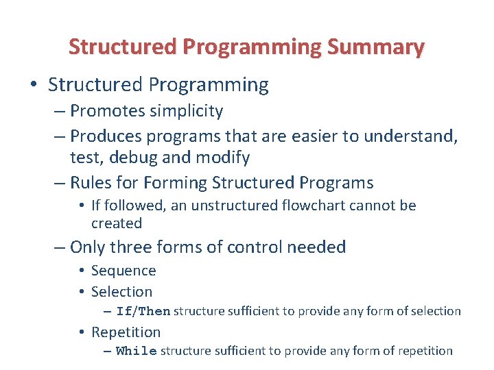 Structured Programming Summary • Structured Programming – Promotes simplicity – Produces programs that are