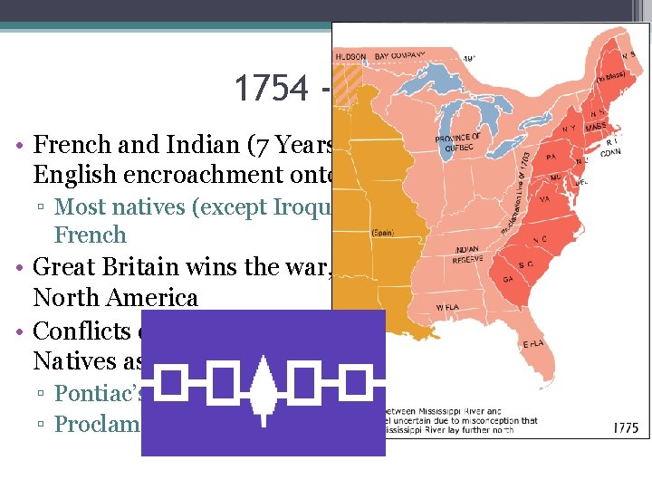 1754 - 1763 • French and Indian (7 Years War) was caused by English