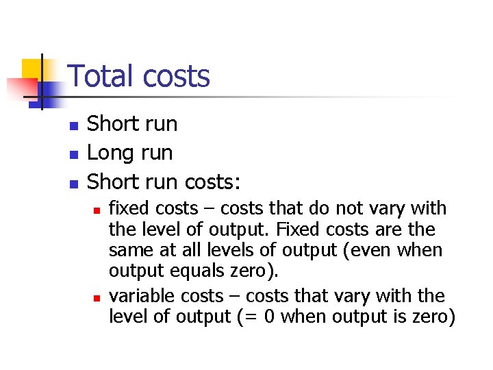 Total costs n n n Short run Long run Short run costs: n n