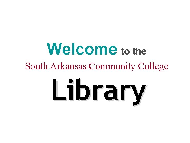 Welcome to the South Arkansas Community College Library 