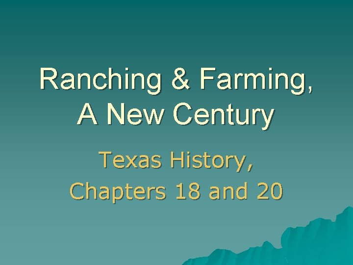Ranching & Farming, A New Century Texas History, Chapters 18 and 20 