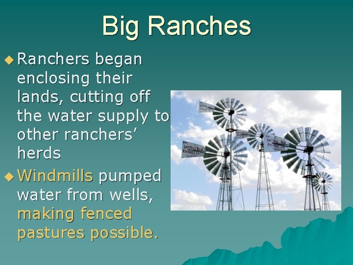 Big Ranches u Ranchers began enclosing their lands, cutting off the water supply to