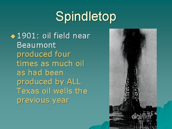Spindletop u 1901: oil field near Beaumont produced four times as much oil as
