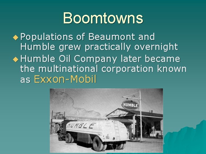 Boomtowns u Populations of Beaumont and Humble grew practically overnight u Humble Oil Company