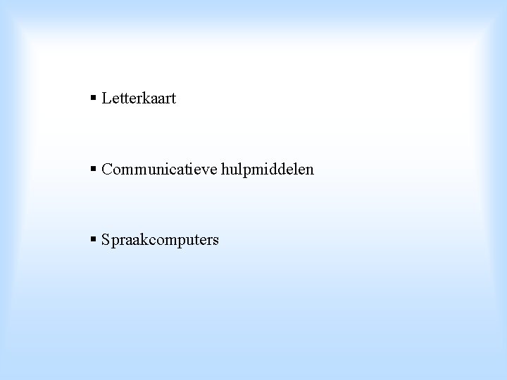 § Letterkaart § Communicatieve hulpmiddelen § Spraakcomputers 