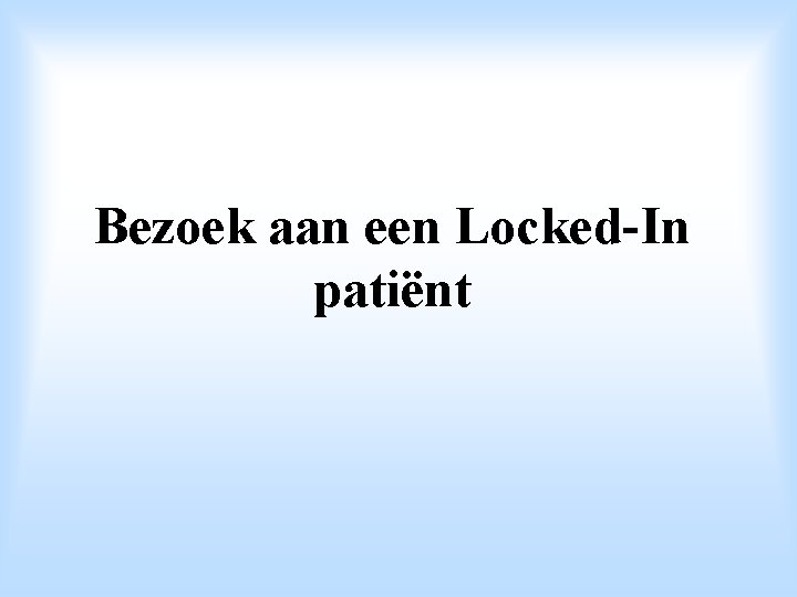 Bezoek aan een Locked-In patiënt 