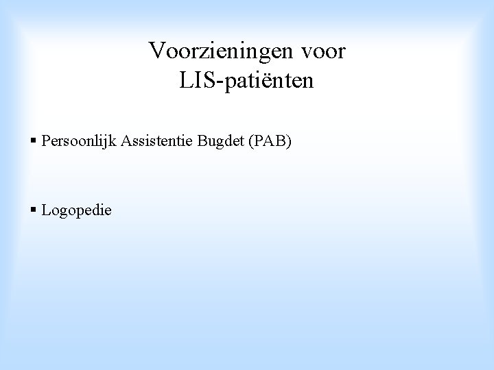 Voorzieningen voor LIS-patiënten § Persoonlijk Assistentie Bugdet (PAB) § Logopedie 