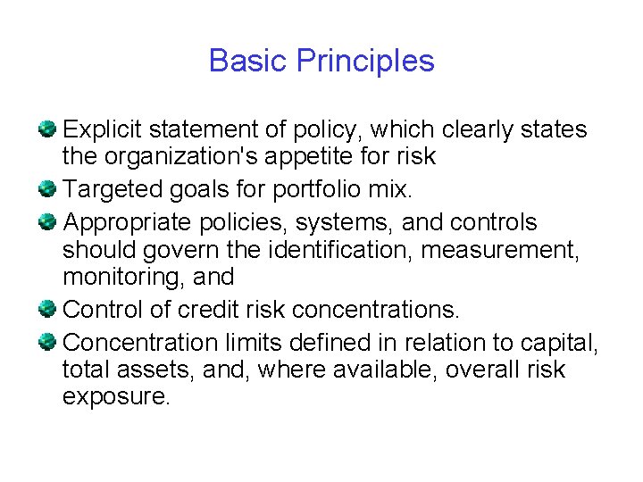 Basic Principles Explicit statement of policy, which clearly states the organization's appetite for risk