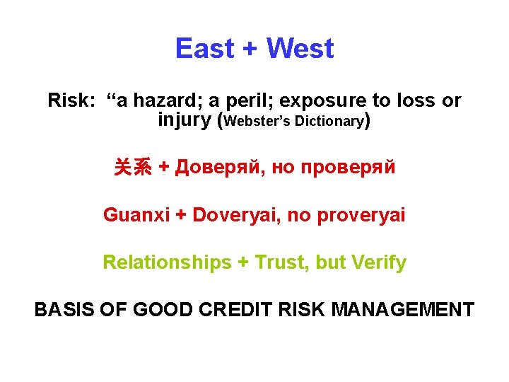 East + West Risk: “a hazard; a peril; exposure to loss or injury (Webster’s