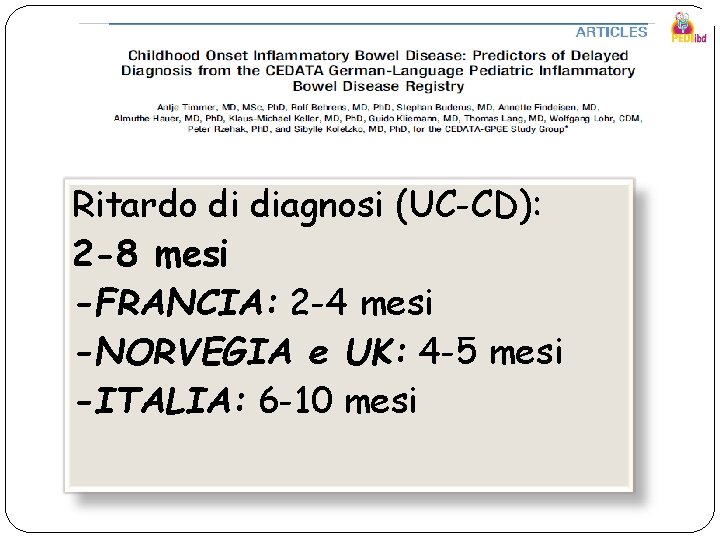 Ritardo di diagnosi (UC-CD): 2 -8 mesi -FRANCIA: 2 -4 mesi -NORVEGIA e UK: