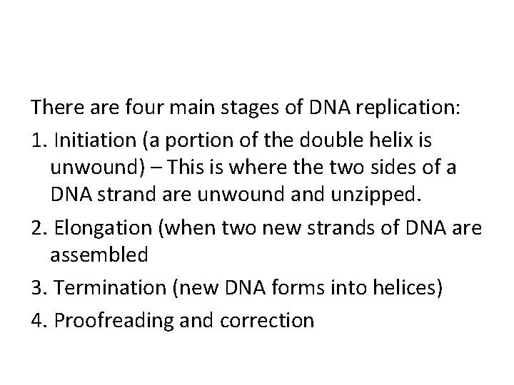 There are four main stages of DNA replication: 1. Initiation (a portion of the