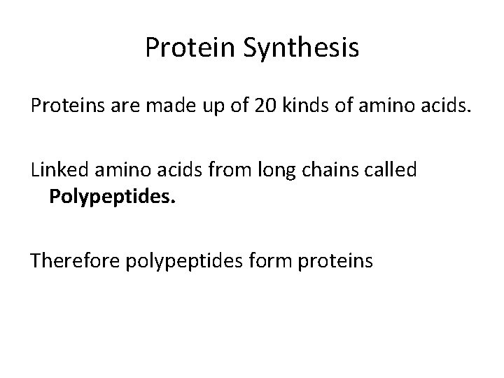 Protein Synthesis Proteins are made up of 20 kinds of amino acids. Linked amino