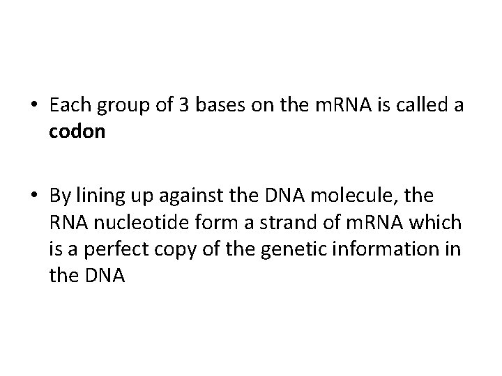  • Each group of 3 bases on the m. RNA is called a