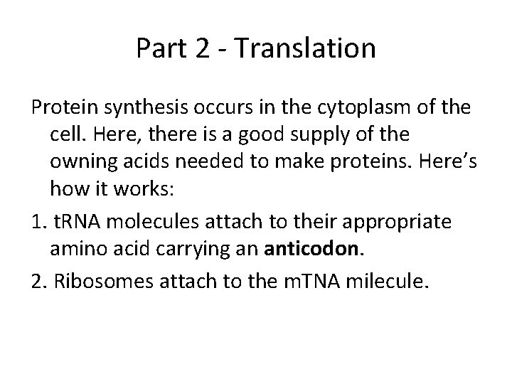 Part 2 - Translation Protein synthesis occurs in the cytoplasm of the cell. Here,