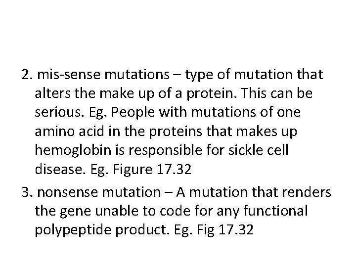 2. mis-sense mutations – type of mutation that alters the make up of a