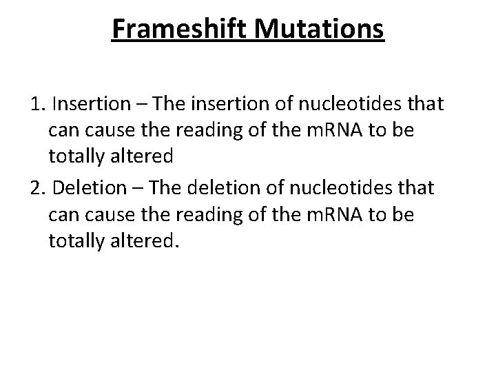 Frameshift Mutations 1. Insertion – The insertion of nucleotides that can cause the reading