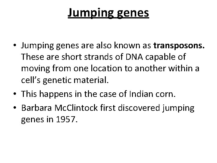 Jumping genes • Jumping genes are also known as transposons. These are short strands