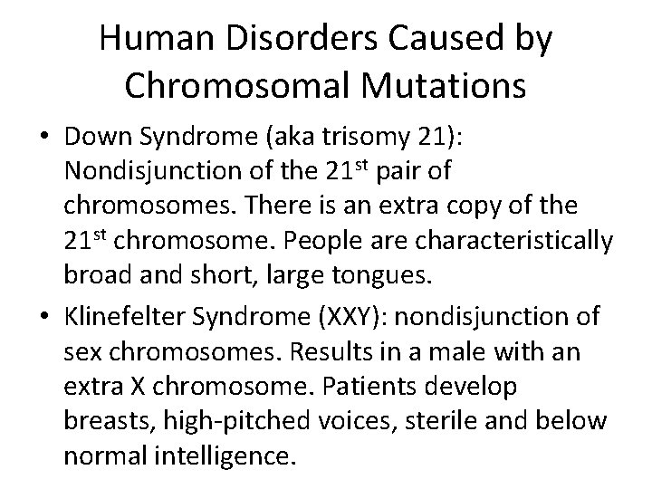 Human Disorders Caused by Chromosomal Mutations • Down Syndrome (aka trisomy 21): Nondisjunction of