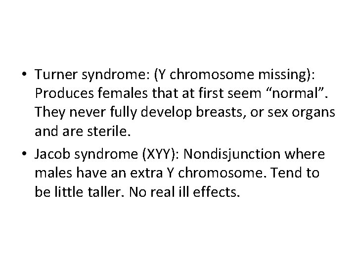  • Turner syndrome: (Y chromosome missing): Produces females that at first seem “normal”.