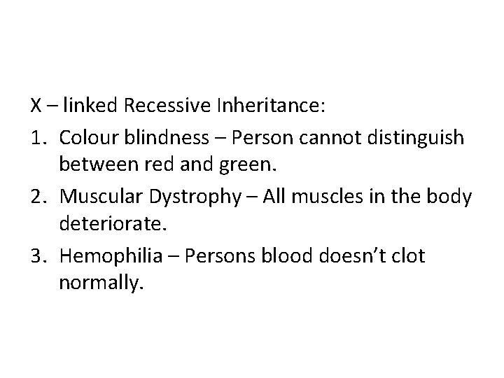 X – linked Recessive Inheritance: 1. Colour blindness – Person cannot distinguish between red