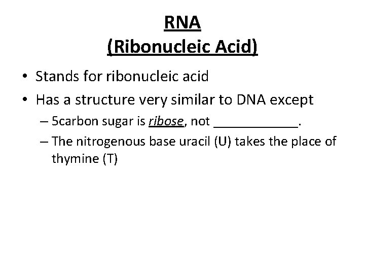 RNA (Ribonucleic Acid) • Stands for ribonucleic acid • Has a structure very similar