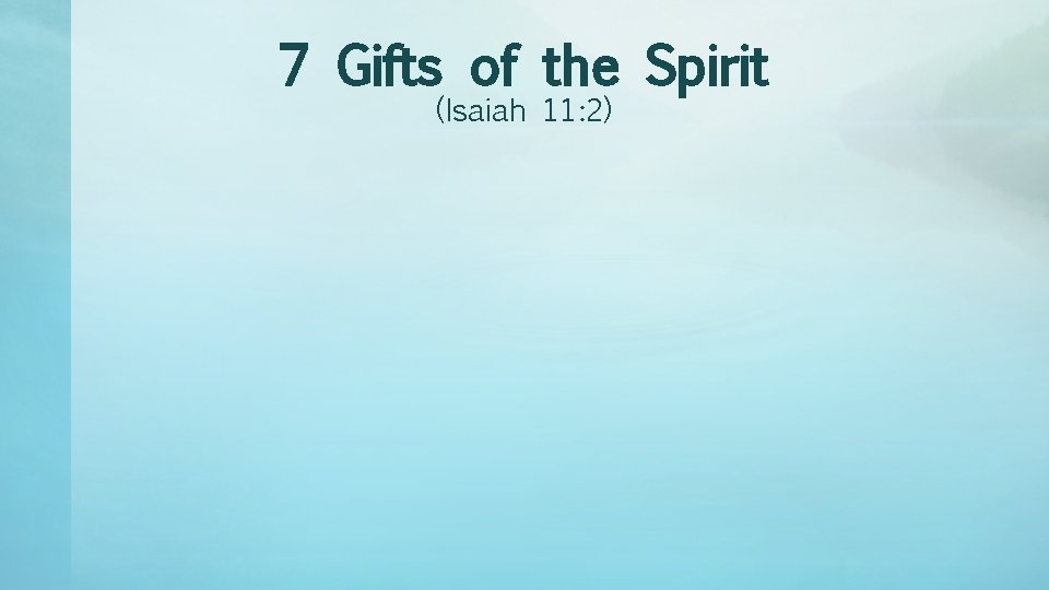 7 Gifts of the Spirit (Isaiah 11: 2) 